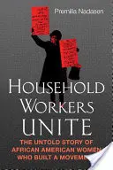 Household Workers Unite: A mozgalmat építő afroamerikai nők el nem mondott története - Household Workers Unite: The Untold Story of African American Women Who Built a Movement