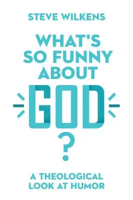 Mi olyan vicces Istenben? A humor teológiai szemlélete - What's So Funny about God?: A Theological Look at Humor