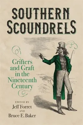 Déli gazemberek: Csalók és szélhámosság a tizenkilencedik században - Southern Scoundrels: Grifters and Graft in the Nineteenth Century