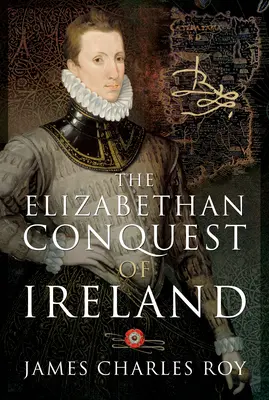 Írország Erzsébet-kori meghódítása - The Elizabethan Conquest of Ireland