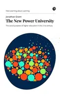 Az új hatalmi egyetem: A felsőoktatás társadalmi célja a 21. században - The New Power University: The Social Purpose of Higher Education in the 21st Century