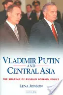 Vlagyimir Putyin és Közép-Ázsia: Az orosz külpolitika alakítása - Vladimir Putin and Central Asia: The Shaping of Russian Foreign Policy