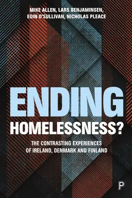 Véget vetni a hajléktalanságnak?: Dánia, Finnország és Írország ellentétes tapasztalatai - Ending Homelessness?: The Contrasting Experiences of Denmark, Finland and Ireland