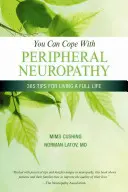 Megbirkózhatsz a perifériás neuropátiával: 365 tipp a teljes élethez - You Can Cope with Peripheral Neuropathy: 365 Tips for Living a Full Life