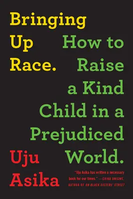 A faj nevelése: Hogyan neveljünk kedves gyermeket egy előítéletes világban? - Bringing Up Race: How to Raise a Kind Child in a Prejudiced World