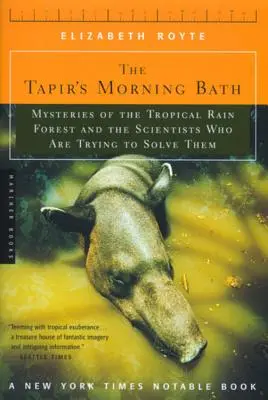 A tapír reggeli fürdője: A trópusi esőerdő rejtélyei és a tudósok, akik megpróbálják megoldani őket - The Tapir's Morning Bath: Mysteries of the Tropical Rain Forest and the Scientists Who Are Trying to Solve Them