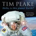 Helló, ez a Föld bolygó? - Kilátásom a Nemzetközi Űrállomásról (Hivatalos Tim Peake-könyv) - Hello, is this planet Earth? - My View from the International Space Station (Official Tim Peake Book)