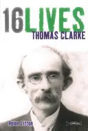 Thomas Clarke: 16lives