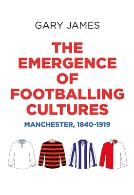 A futballkultúrák kialakulása: Manchester, 1840-1919 - The Emergence of Footballing Cultures: Manchester, 1840-1919