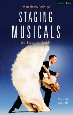 Musicalek színpadra állítása: A Essential Guide - Staging Musicals: An Essential Guide