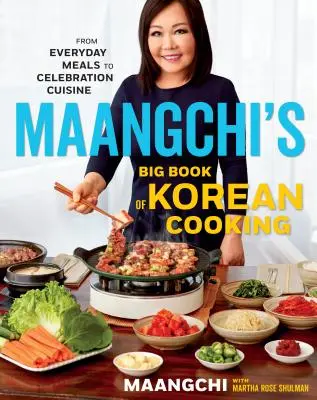 Maangchi's Big Book of Korean Cooking: A mindennapi ételektől az ünnepi konyháig - Maangchi's Big Book of Korean Cooking: From Everyday Meals to Celebration Cuisine