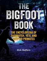 The Bigfoot Book: A jeti, a jeti és a kriptid főemlősök enciklopédiája - The Bigfoot Book: The Encyclopedia of Sasquatch, Yeti and Cryptid Primates