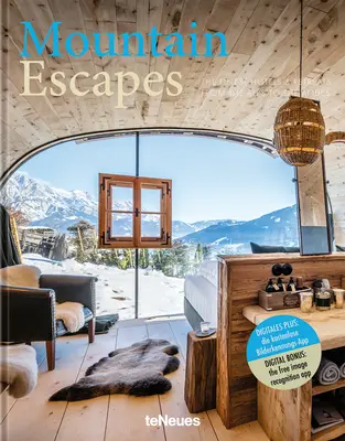 Mountain Escapes: A legjobb szállodák és menedékhelyek az Alpoktól az Andokig - Mountain Escapes: The Finest Hotels and Retreats from the Alps to the Andes