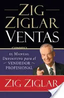 Zig Ziglar Ventas: El Manual Definitivo Para El Vendedor Profesional