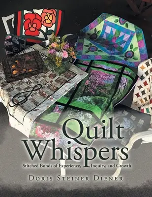 Quilt Whispers: A tapasztalat, a kutatás és a növekedés varrott kötelékei - Quilt Whispers: Stitched Bonds of Experience, Inquiry and Growth