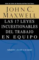 A csapatmunka 17 vitathatatlan törvénye = Las 17 Leyes Incuestionables del Trabajo en Equipo = A csapatmunka 17 vitathatatlan törvénye - Las 17 Leyes Incuestionables del Trabajo en Equipo = The 17 Indisputable Laws of Teamwork