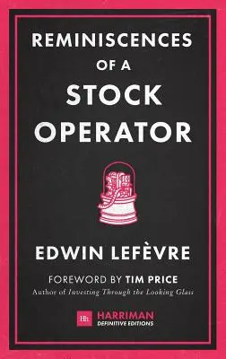 Egy tőzsdei szereplő emlékei: A legendás tőzsdespekuláns, Jesse Livermore életén alapuló klasszikus regény - Reminiscences of a Stock Operator: The Classic Novel Based on the Life of Legendary Stock Market Speculator Jesse Livermore