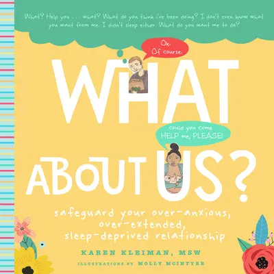 Mi van velünk? Egy új szülői útmutató a túlzottan szorongó, túlhajszolt, alváshiányos kapcsolat védelméhez - What about Us?: A New Parents Guide to Safeguarding Your Over-Anxious, Over-Extended, Sleep-Deprived Relationship