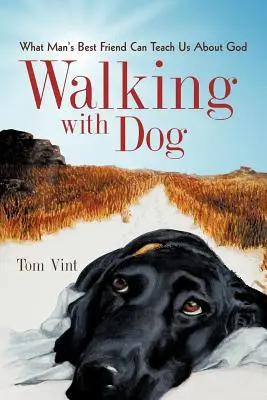 Séta kutyával: Amit az ember legjobb barátja taníthat nekünk Istenről - Walking with Dog: What Man's Best Friend Can Teach Us About God