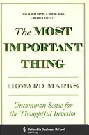 A legfontosabb dolog: szokatlan józan ész a megfontolt befektető számára - The Most Important Thing: Uncommon Sense for the Thoughtful Investor