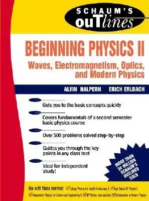 Schaum's Outline of Beginning Physics II: Elektromosság és mágnesesség, optika, modern fizika - Schaum's Outline of Beginning Physics II: Electricity and Magnetism, Optics, Modern Physics