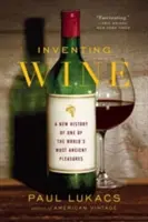A bor feltalálása: A világ egyik legősibb élvezetének új története - Inventing Wine: A New History of One of the World's Most Ancient Pleasures