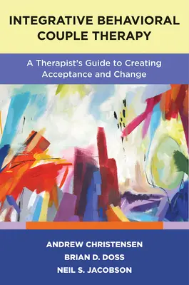 Integratív viselkedéses párterápia: A Therapist's Guide to Creating Acceptance and Change (Egy terapeuta útmutatója az elfogadás és a változás megteremtéséhez), második kiadás. - Integrative Behavioral Couple Therapy: A Therapist's Guide to Creating Acceptance and Change, Second Edition