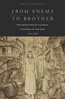 Az ellenségtől a testvérig: A zsidókról szóló katolikus tanítás forradalma, 1933-1965 - From Enemy to Brother: The Revolution in Catholic Teaching on the Jews, 1933-1965