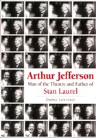 Arthur Jefferson - A színház embere és Stan Laurel atyja - Arthur Jefferson - Man of the Theatre and Father of Stan Laurel