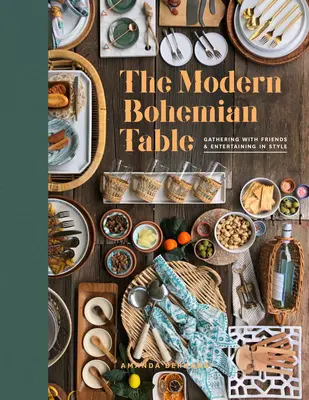 A modern bohém asztal: Baráti összejövetelek és vendéglátás stílusosan - The Modern Bohemian Table: Gathering with Friends and Entertaining in Style