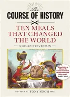 A történelem útja - Tíz étkezés, amely megváltoztatta a világot - Course of History - Ten Meals that Changed the World