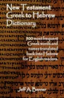 Újszövetségi görög-héber szótár - 500 görög szó és név visszafordítva héberre az angol olvasók számára - New Testament Greek To Hebrew Dictionary - 500 Greek Words and Names Retranslated Back into Hebrew for English Readers