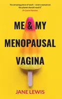 ÉN ÉS AZ ÉN MENOPAUSAL VAGINÁM - Élet a hüvelyi sorvadással - ME & MY MENOPAUSAL VAGINA - Living with Vaginal Atrophy