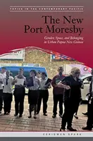 Az új Port Moresby: Nemek, tér és hovatartozás a városi Pápua Új-Guineában - The New Port Moresby: Gender, Space, and Belonging in Urban Papua New Guinea