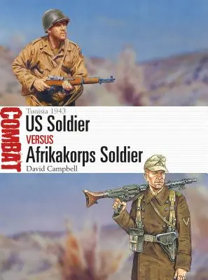 Us Soldier Vs Afrikakorps Soldier: Tunézia 1943 - Us Soldier Vs Afrikakorps Soldier: Tunisia 1943