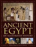 Az ókori Egyiptom: Egy illusztrált történelem - Ancient Egypt: An Illustrated History