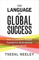 A globális siker nyelve: Hogyan alakítja át a közös nyelv a multinacionális szervezeteket? - The Language of Global Success: How a Common Tongue Transforms Multinational Organizations