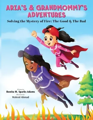 Aria és nagymami kalandjai: A tűz rejtélyének megoldása: A jó és a rossz - Aria's & Grandmommy's Adventures: Solving the Mystery of Fire: The Good & The Bad