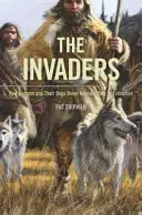 A betolakodók: Hogyan űzték ki az emberek és kutyáik a neandervölgyieket - The Invaders: How Humans and Their Dogs Drove Neanderthals to Extinction