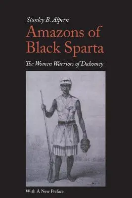 A fekete Spárta amazonjai, 2. kiadás: Dahomey női harcosai - Amazons of Black Sparta, 2nd Edition: The Women Warriors of Dahomey