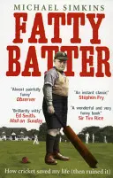 Fatty Batter: Hogyan mentette meg a krikett az életemet (majd tette tönkre) - Fatty Batter: How Cricket Saved My Life (Then Ruined It)