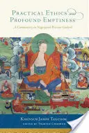 Gyakorlati etika és mélységes üresség: Kommentár Nagarjuna Kincses füzéréhez - Practical Ethics and Profound Emptiness: A Commentary on Nagarjuna's Precious Garland