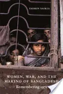 Nők, háború és Banglades kialakulása: Emlékezés 1971-re - Women, War, and the Making of Bangladesh: Remembering 1971