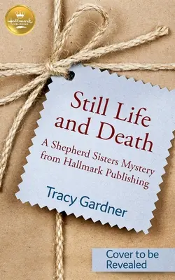 Csendélet és halál: A Shepherd Sisters Mystery a Hallmark Kiadótól - Still Life and Death: A Shepherd Sisters Mystery from Hallmark Publishing