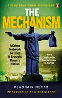 A mechanizmus: Egy olyan mély bűnszövetkezet, amely egy egész nemzetet romba döntött - The Mechanism: A Crime Network So Deep It Brought Down a Nation