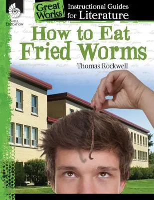 Hogyan kell megenni a sült férgeket: An Instructional Guide for Literature: An Instructional Guide for Literature: An Instructional Guide for Literature - How to Eat Fried Worms: An Instructional Guide for Literature: An Instructional Guide for Literature