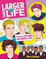 Nagyobb, mint az élet: A Boy Bands története az Nkotb-tól a Bts-ig - Larger Than Life: A History of Boy Bands from Nkotb to Bts