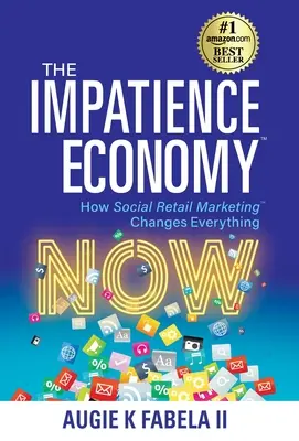 A türelmetlenség gazdasága: Hogyan változtat meg mindent a közösségi kiskereskedelmi marketing - The Impatience Economy: How Social Retail Marketing Changes Everything