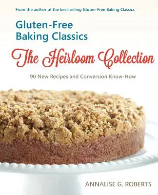 Gluténmentes sütés klasszikusai - Az örökség gyűjteménye: 90 új recept és átváltási ismeretek - Gluten-Free Baking Classics-The Heirloom Collection: 90 New Recipes and Conversion Know-How