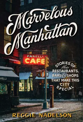 Marvelous Manhattan: Történetek a várost különlegessé tevő éttermekről, bárokról és üzletekről - Marvelous Manhattan: Stories of the Restaurants, Bars, and Shops That Make This City Special